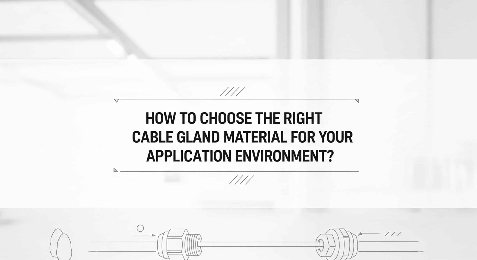 Hvordan velge riktig kabelgjennomføringsmateriale for ditt bruksområde?