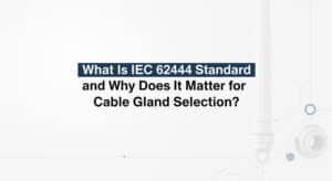 Tiêu chuẩn IEC 62444 là gì và tại sao nó quan trọng trong việc lựa chọn ống nối cáp?