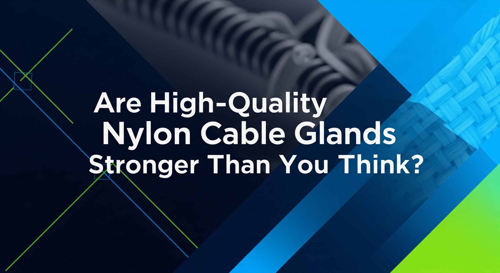 По-силни ли са висококачествените найлонови кабелни съединители, отколкото си мислите?