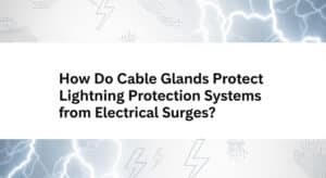 ¿Cómo protegen los prensaestopas los sistemas de protección contra el rayo de las sobretensiones eléctricas?