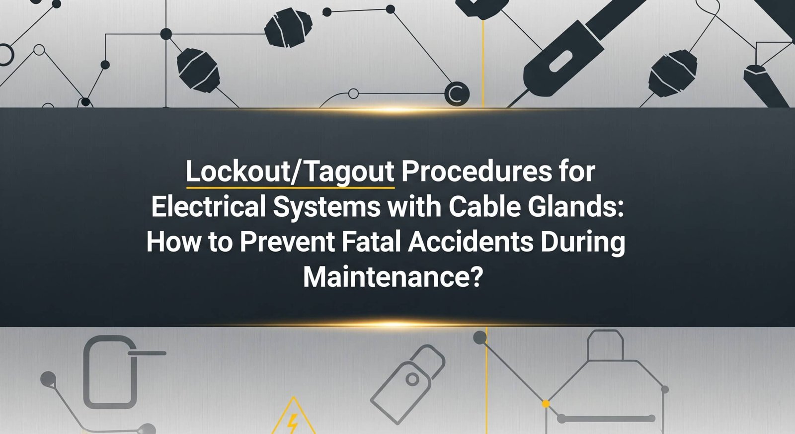 Процедури за изключване/отбелязване на електрически системи с кабелни съединители: Как да се предотвратят фатални инциденти по време на поддръжка?