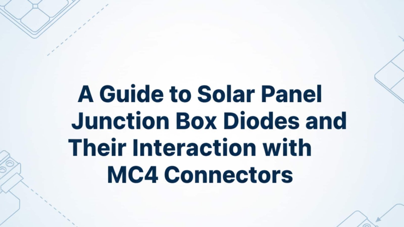 Guida ai diodi delle scatole di giunzione dei pannelli solari e alla loro interazione con i connettori MC4