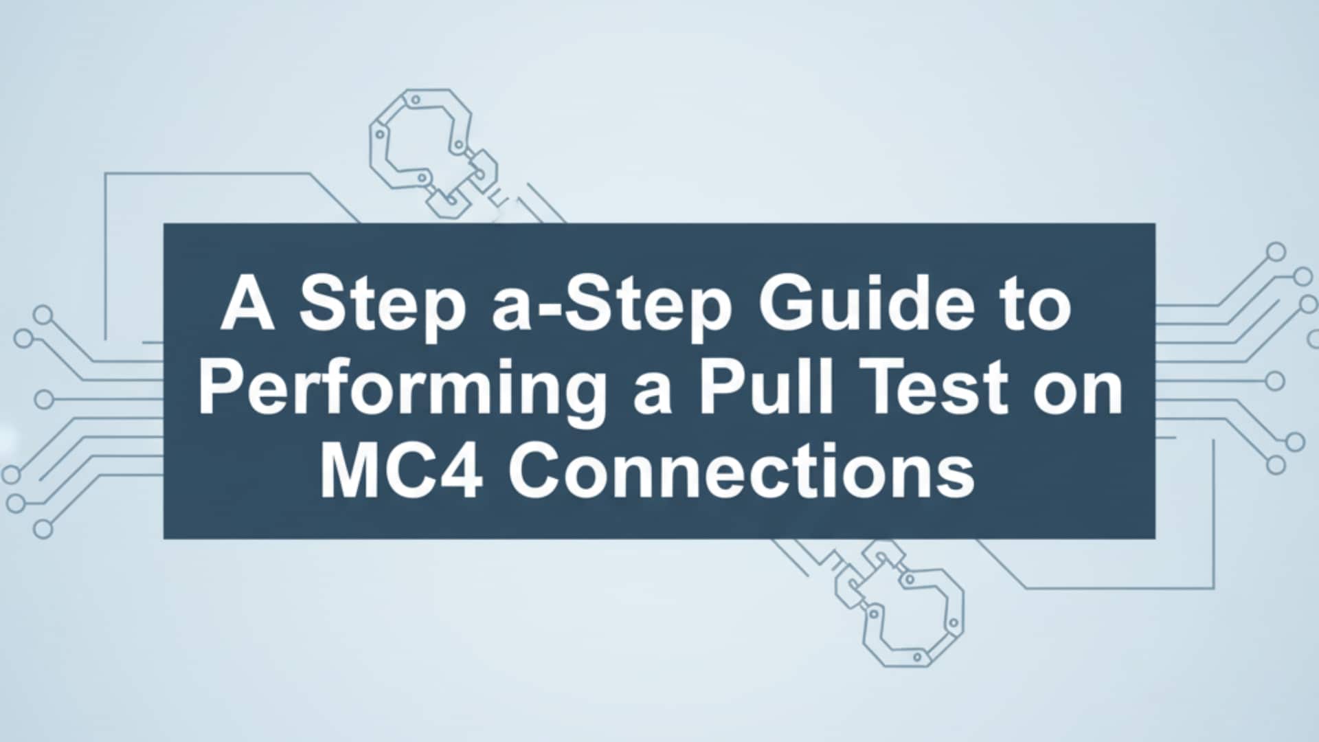 在 MC4 連線上執行拉力測試的逐步指南