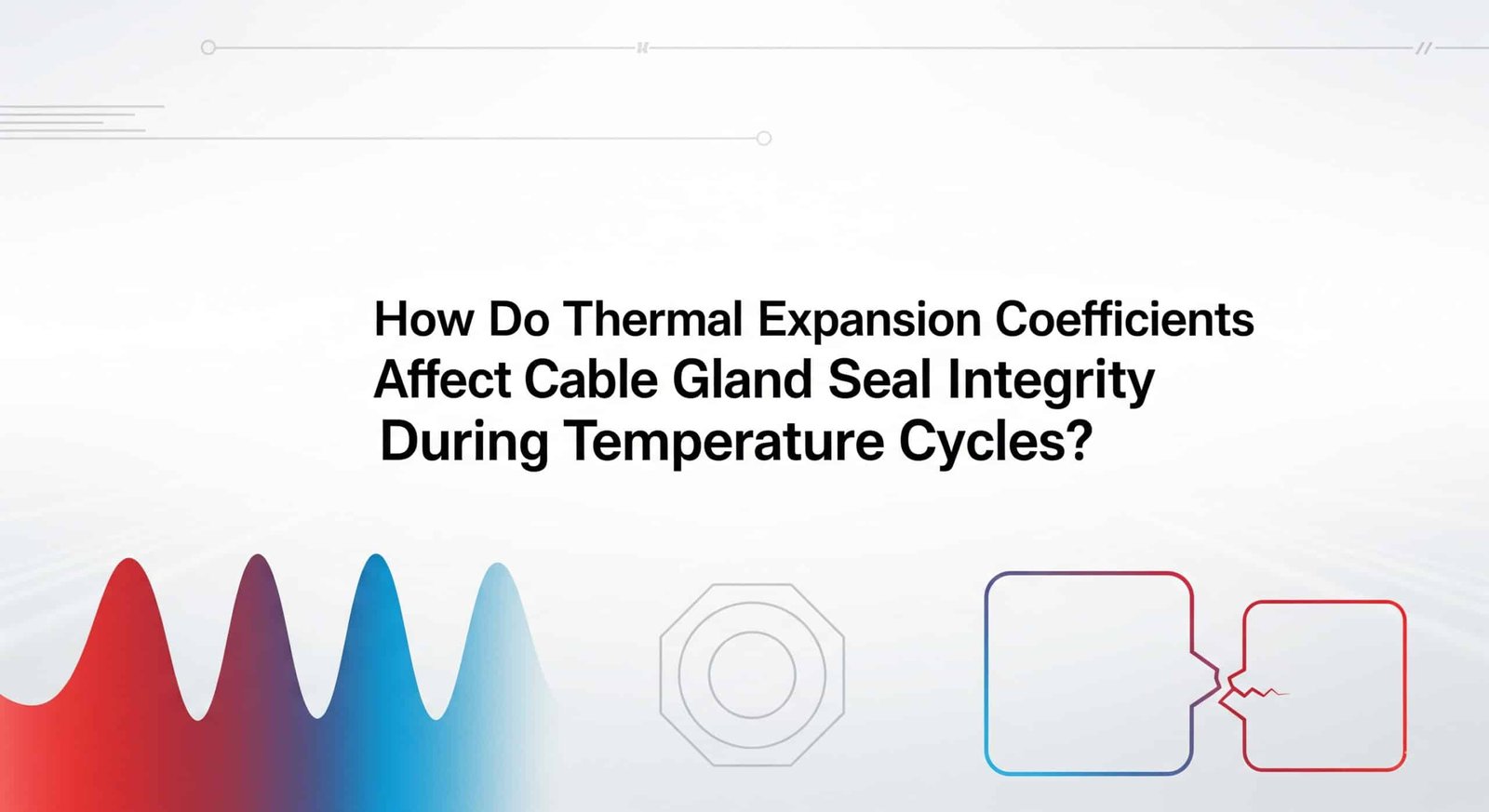 สัมประสิทธิ์การขยายตัวทางความร้อนมีผลต่อความสมบูรณ์ของซีลก้านสายเคเบิลในระหว่างการเปลี่ยนแปลงของอุณหภูมิอย่างไร?