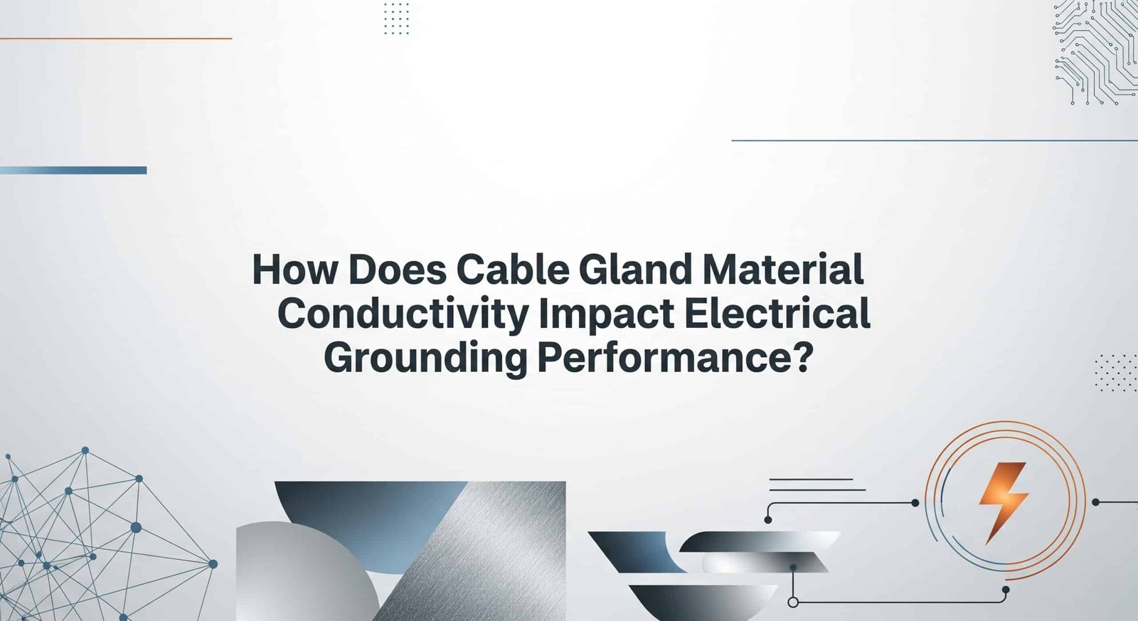How Does Cable Gland Material Conductivity Impact Electrical Grounding Performance?