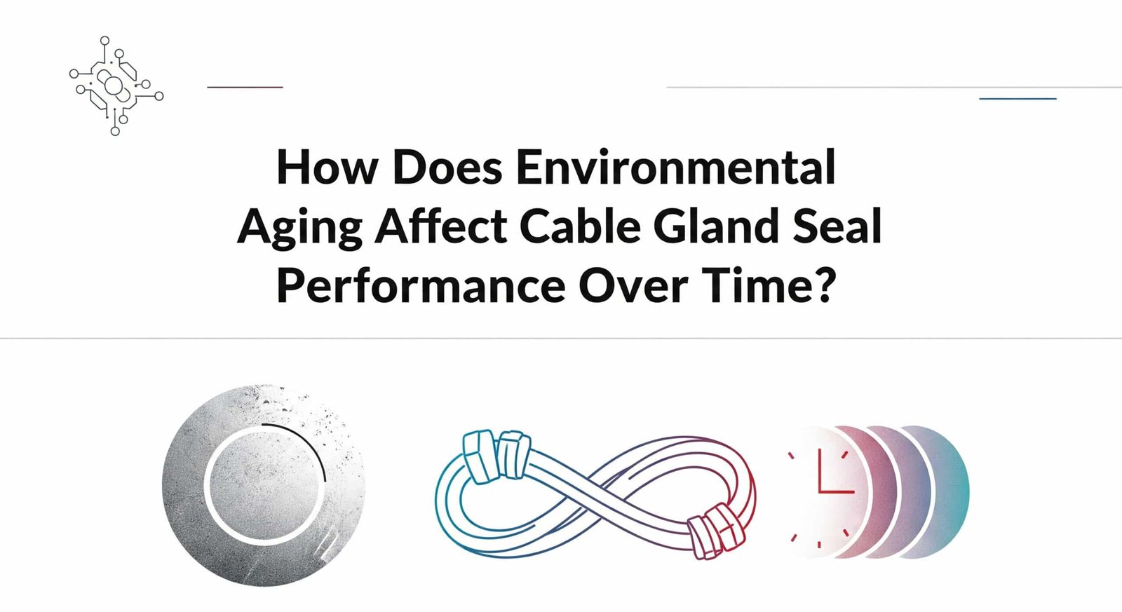 How Does Environmental Aging Affect Cable Gland Seal Performance Over Time?