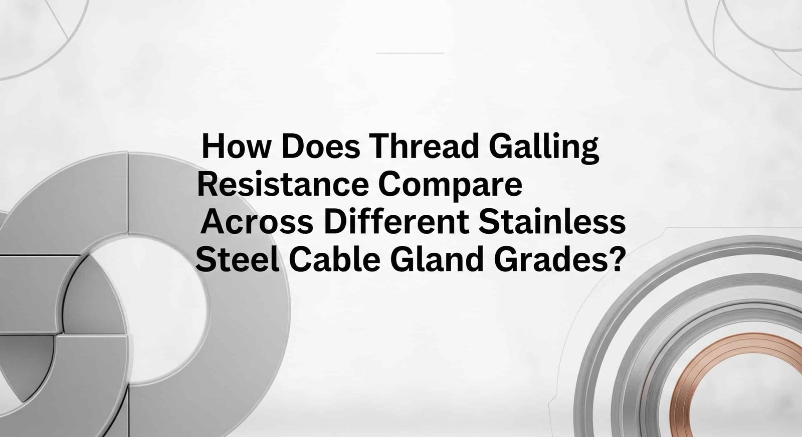 ความต้านทานการเกิดแกลลิ่งของเส้นด้ายเปรียบเทียบกันอย่างไรระหว่างเกรดของเกลียวล็อคสายสแตนเลสที่แตกต่างกัน?