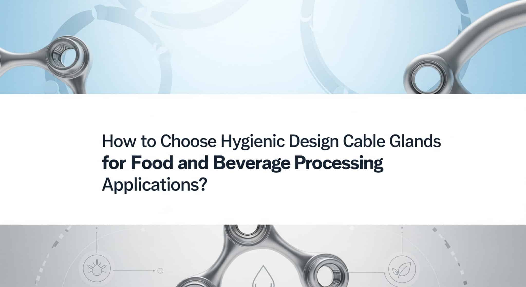 How To Choose Hygienic Design Cable Glands For Food And Beverage ...