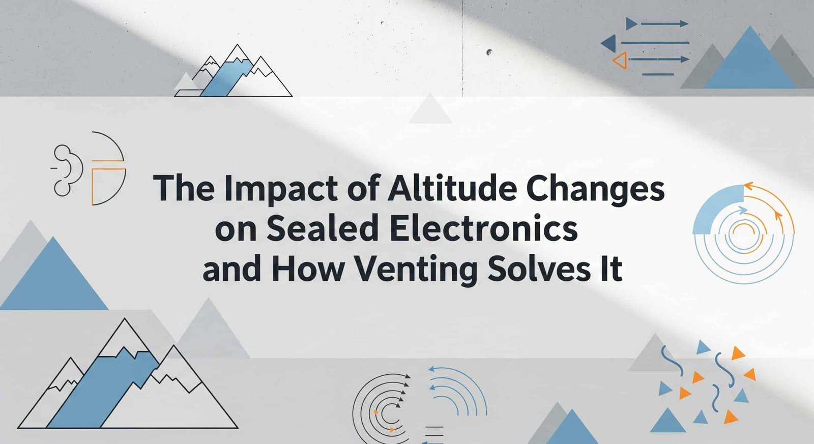 Korkeuden muutosten vaikutus suljettuun elektroniikkaan ja sen ratkaiseminen tuulettamalla