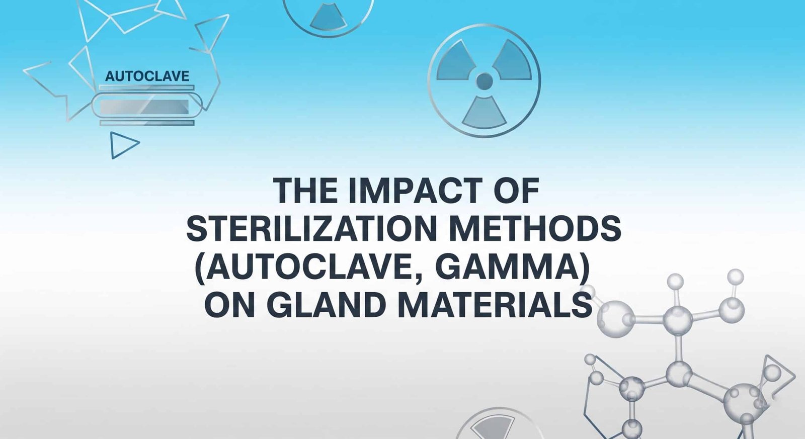 The Impact of Sterilization Methods (Autoclave, Gamma) on Gland Materials