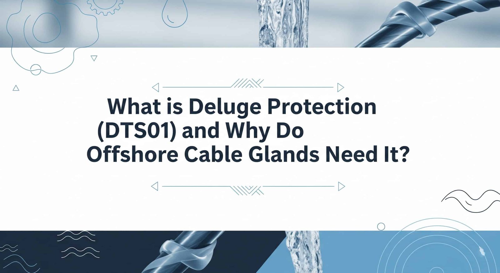 What is Deluge Protection (DTS01) and Why Do Offshore Cable Glands Need It?