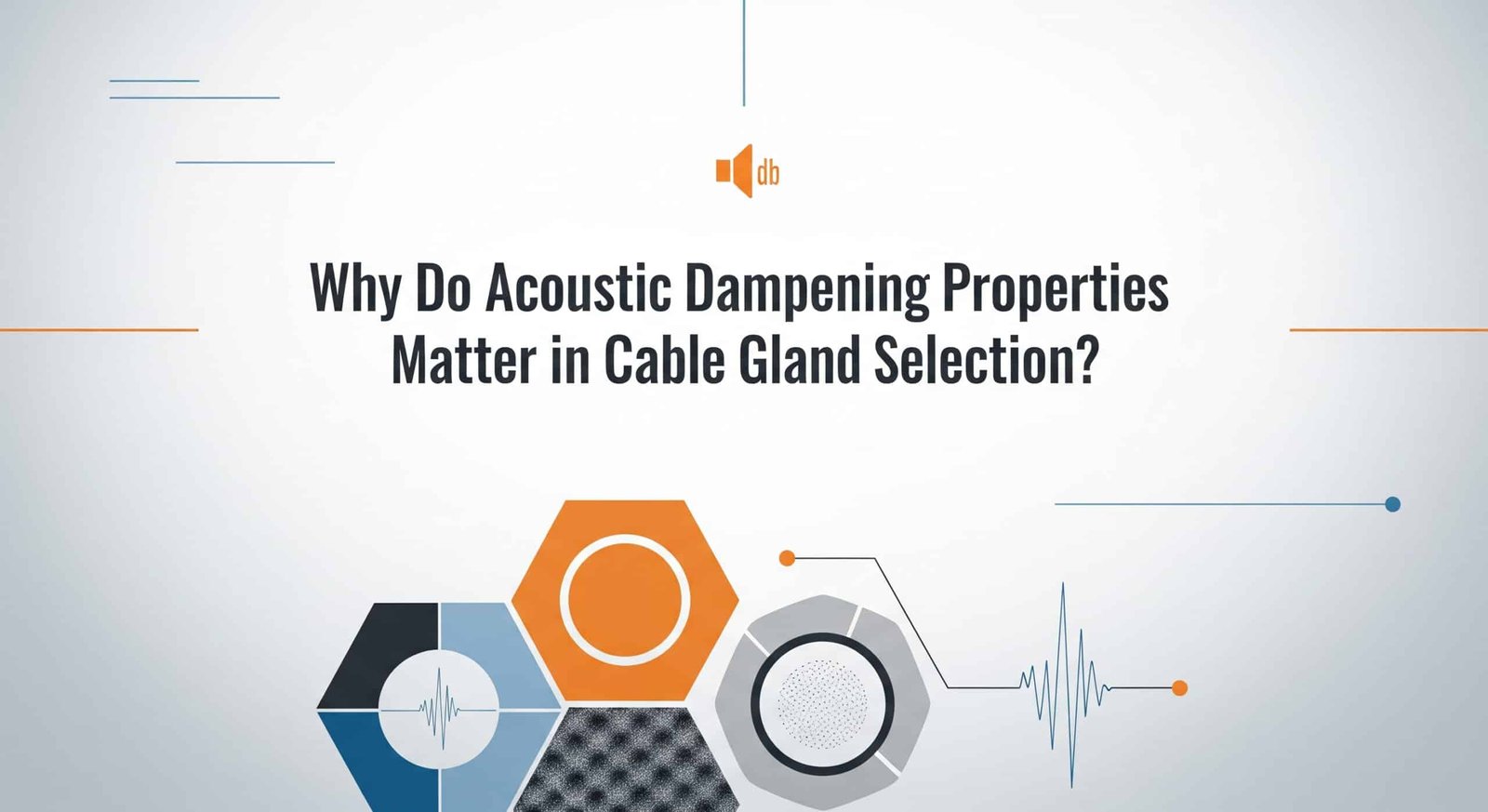 Why Do Acoustic Dampening Properties Matter in Cable Gland Selection?