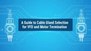 VFDおよびモーター終端用ケーブルグランド選択ガイド