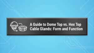 Panduan untuk Kelenjar Kabel Dome Top vs Hex Top- Bentuk dan Fungsi
