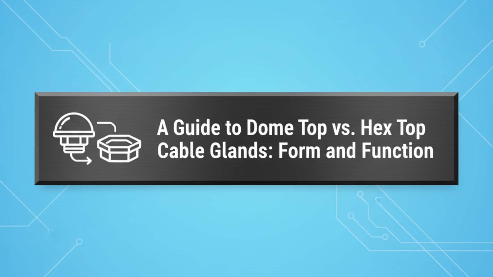 Guía de prensaestopas de cúpula frente a prensaestopas hexagonales: forma y función