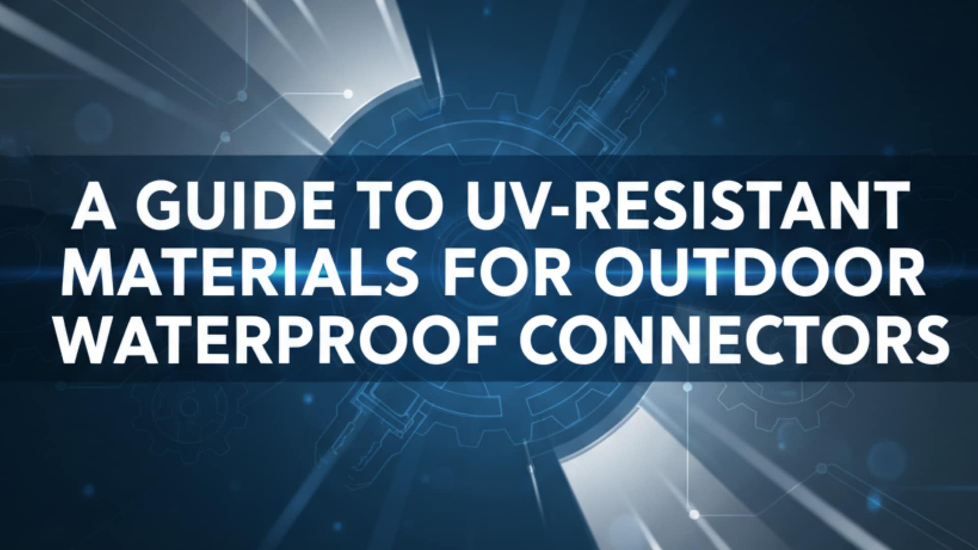 Průvodce materiály odolnými proti UV záření pro venkovní vodotěsné konektory