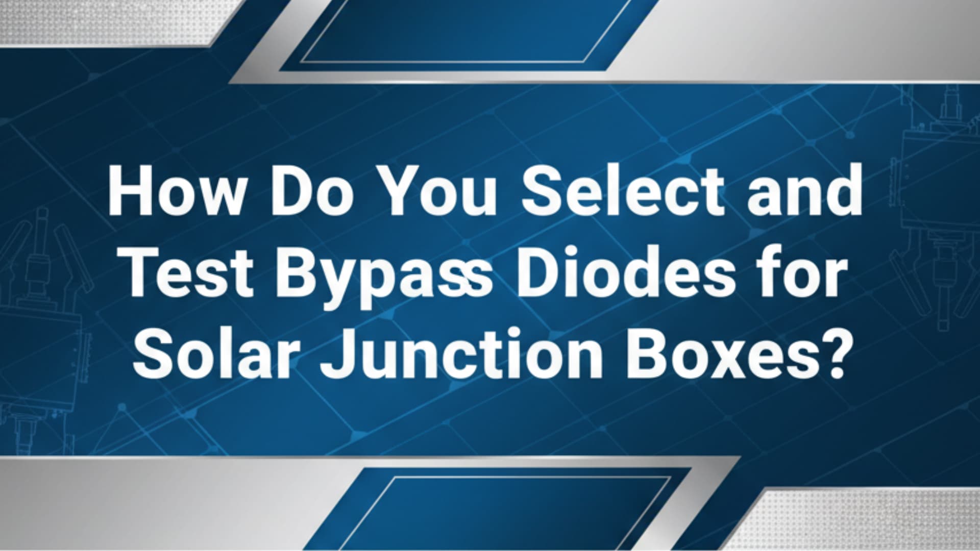 How Do You Select and Test Bypass Diodes for Solar Junction Boxes?