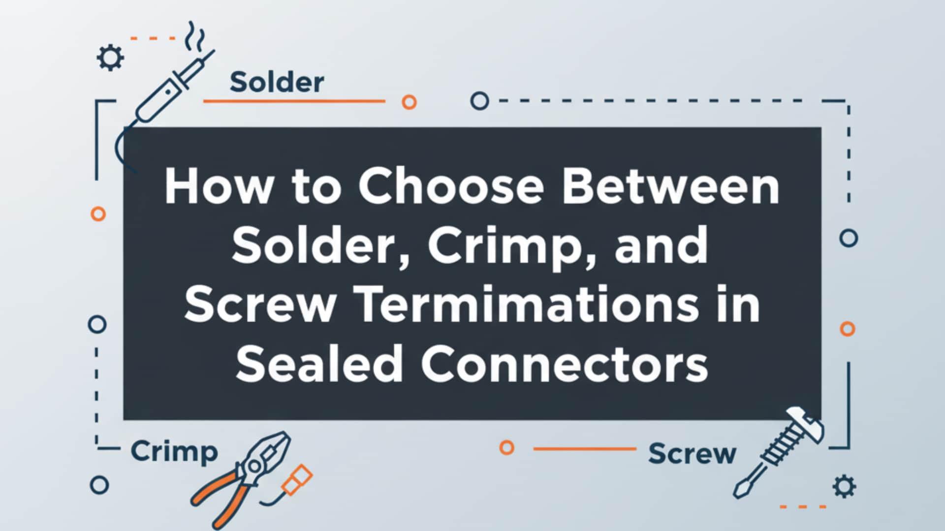 Jak si vybrat mezi pájecími, krimpovacími a šroubovacími koncovkami u uzavřených konektorů