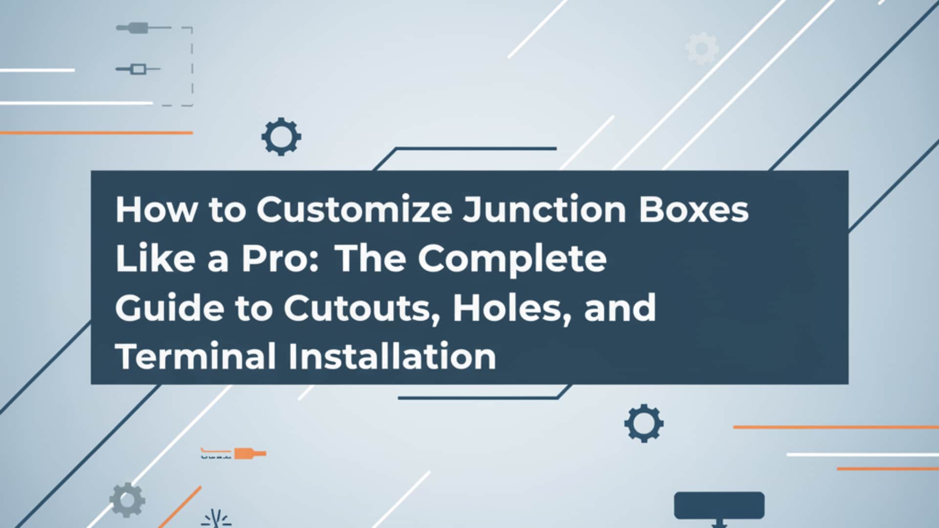 如何像專家一樣自訂接線盒 - 開孔、孔位和端子安裝完整指南