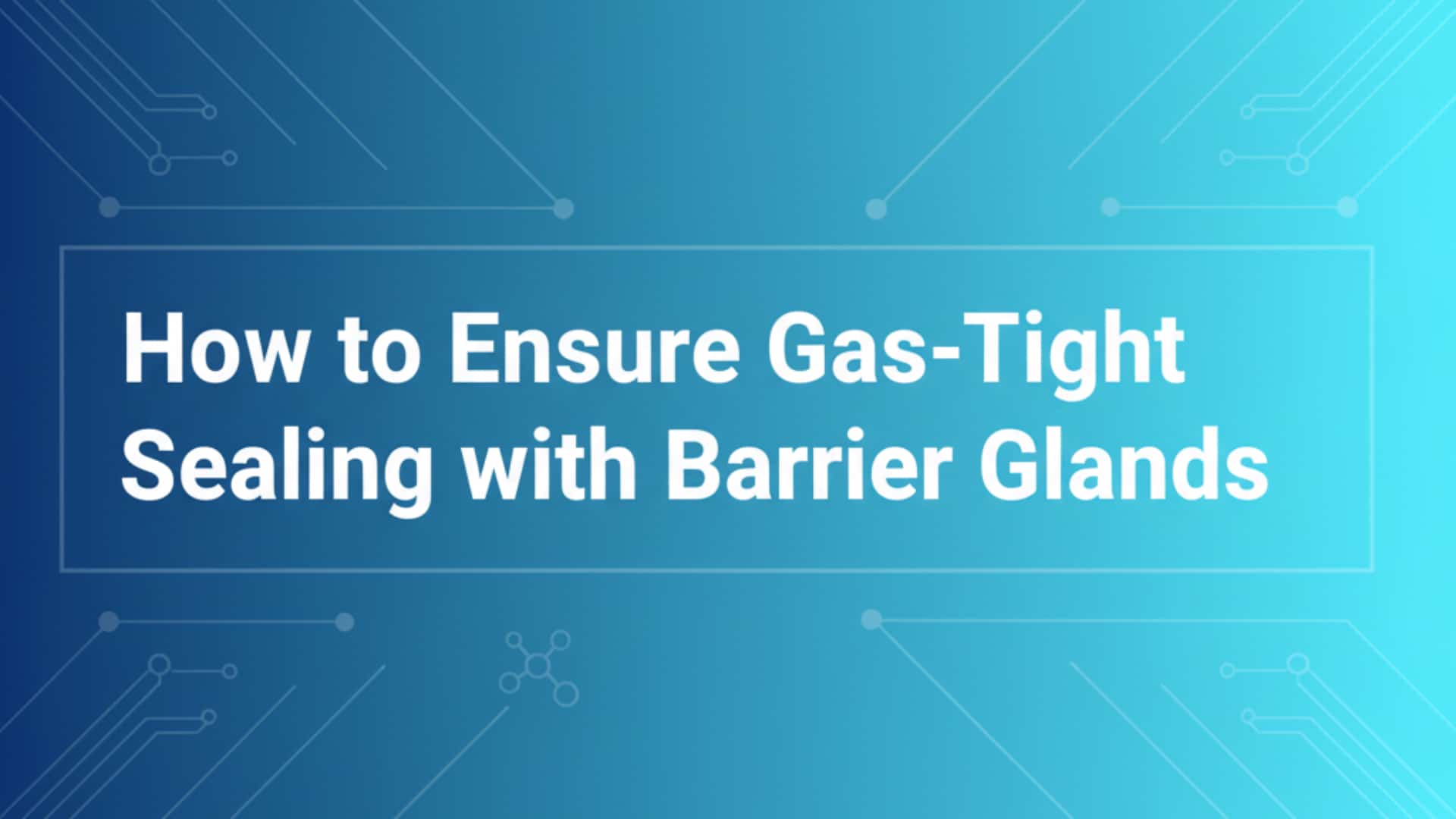 배리어 글랜드로 기밀 밀폐를 보장하는 방법