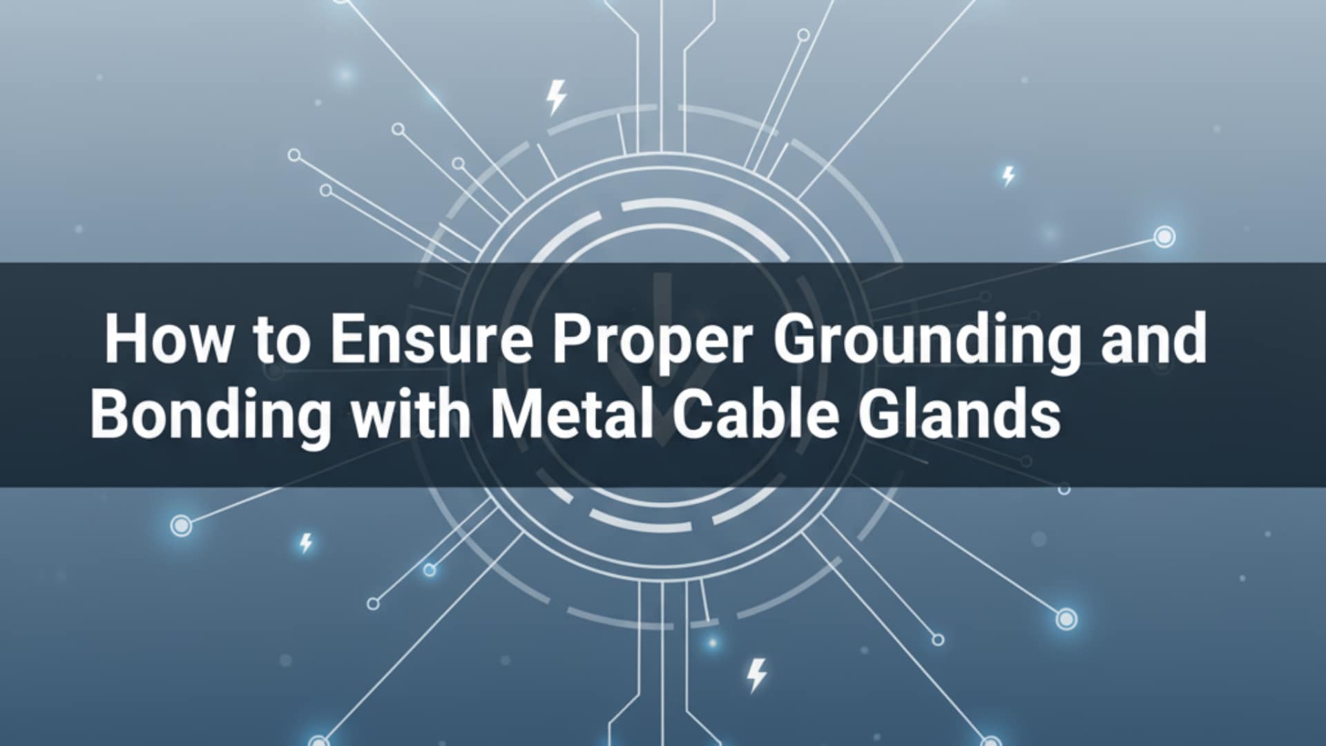 如何確保金屬電纜接頭正確接地與接合