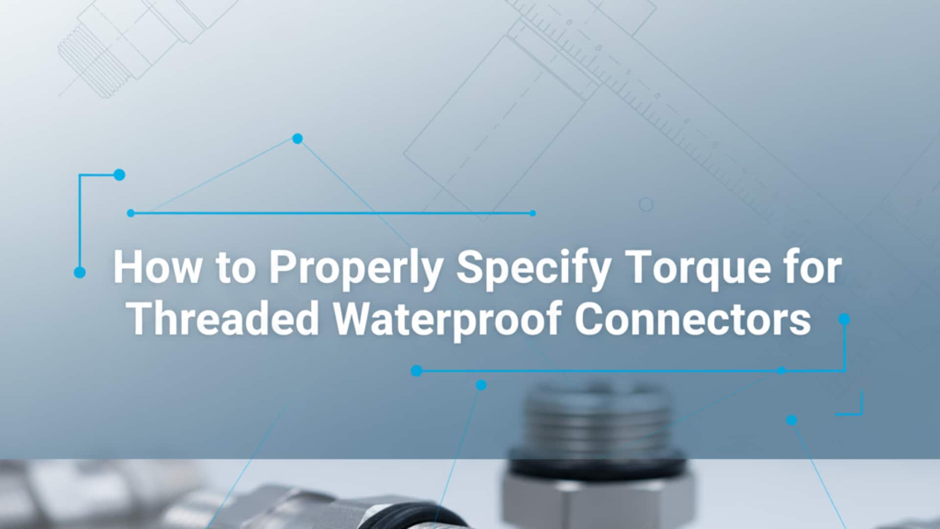 Cómo especificar correctamente el par de apriete de los conectores roscados estancos