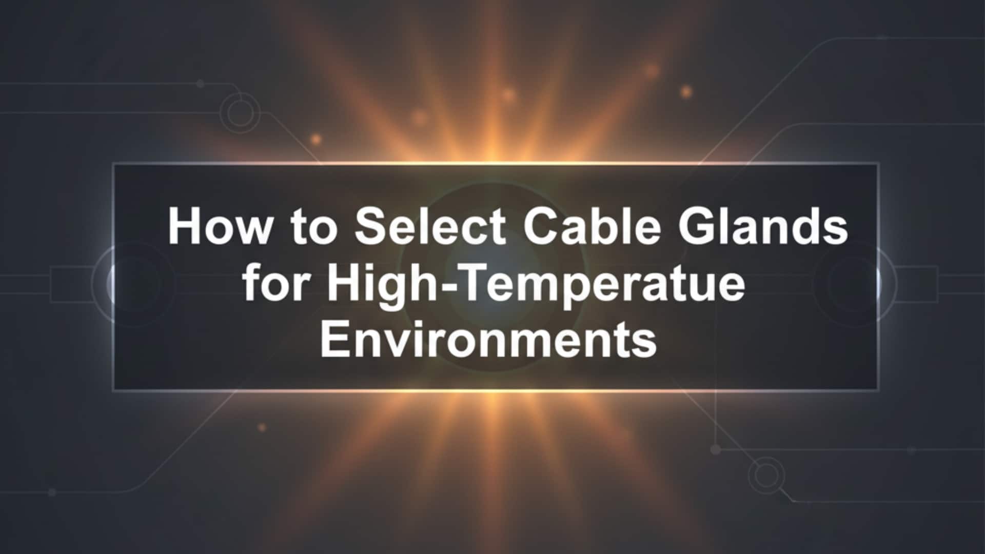 Kuidas valida kõrge temperatuuriga keskkondade jaoks mõeldud kaablifiltreid