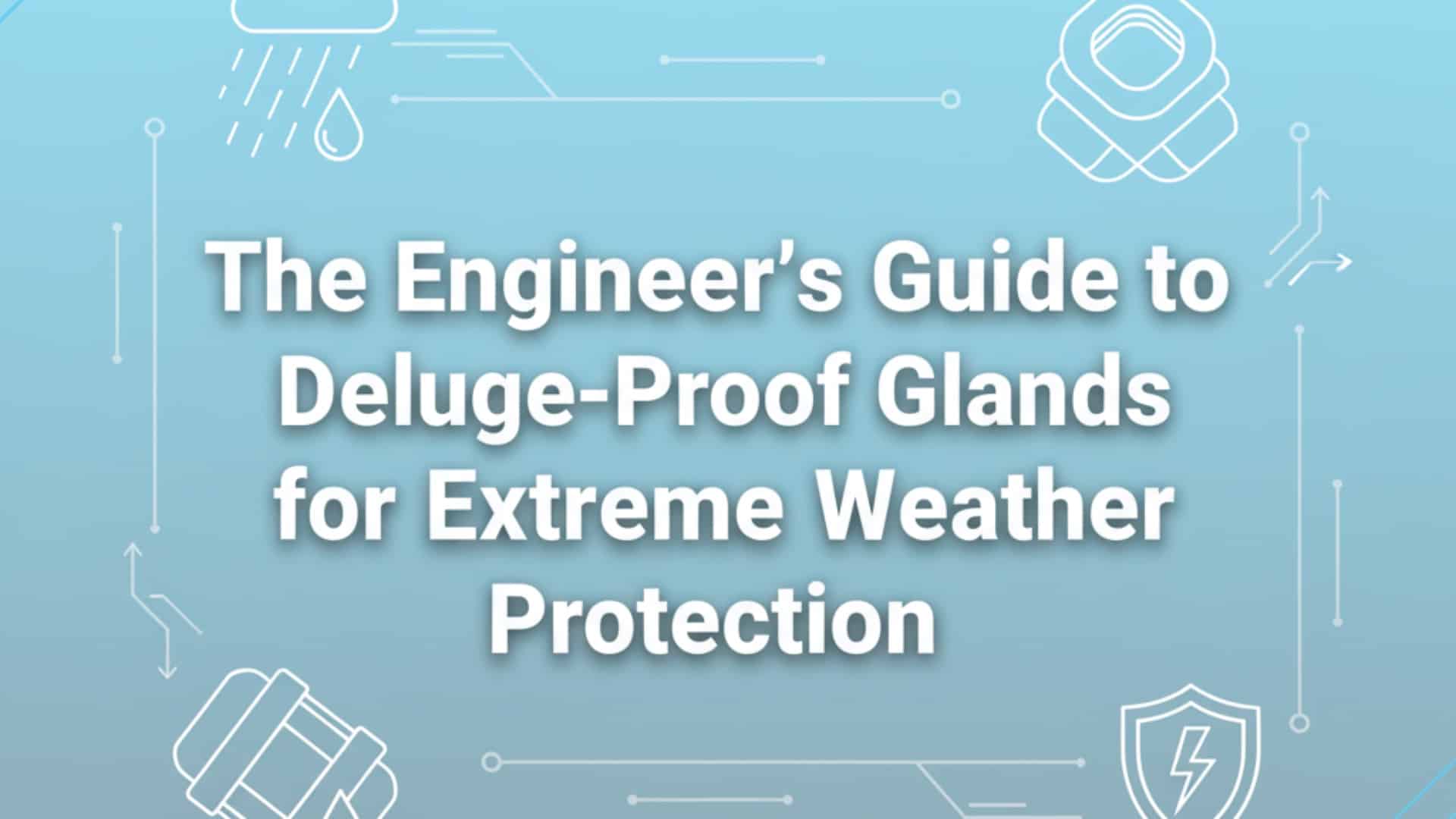 Guía del ingeniero sobre prensaestopas a prueba de diluvios para protección contra condiciones climáticas extremas
