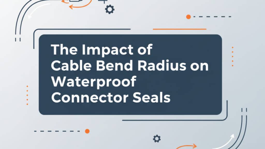 The Impact Of Cable Bend Radius On Waterproof Connector Seals - Bepto ...
