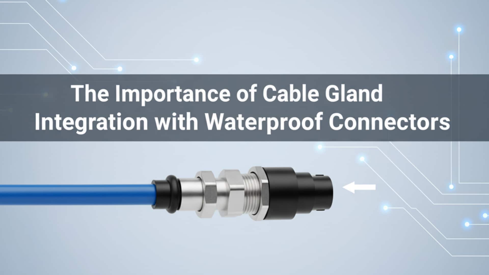 Význam integrace kabelových vývodek s vodotěsnými konektory