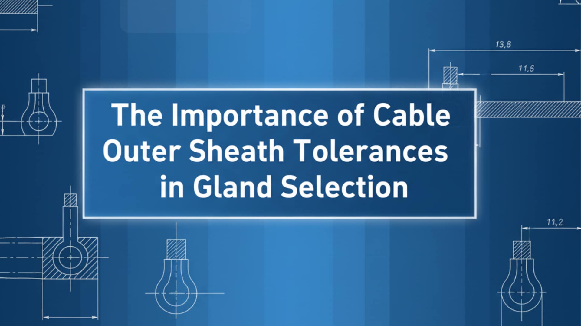 The Importance of Cable Outer Sheath Tolerances in Gland Selection