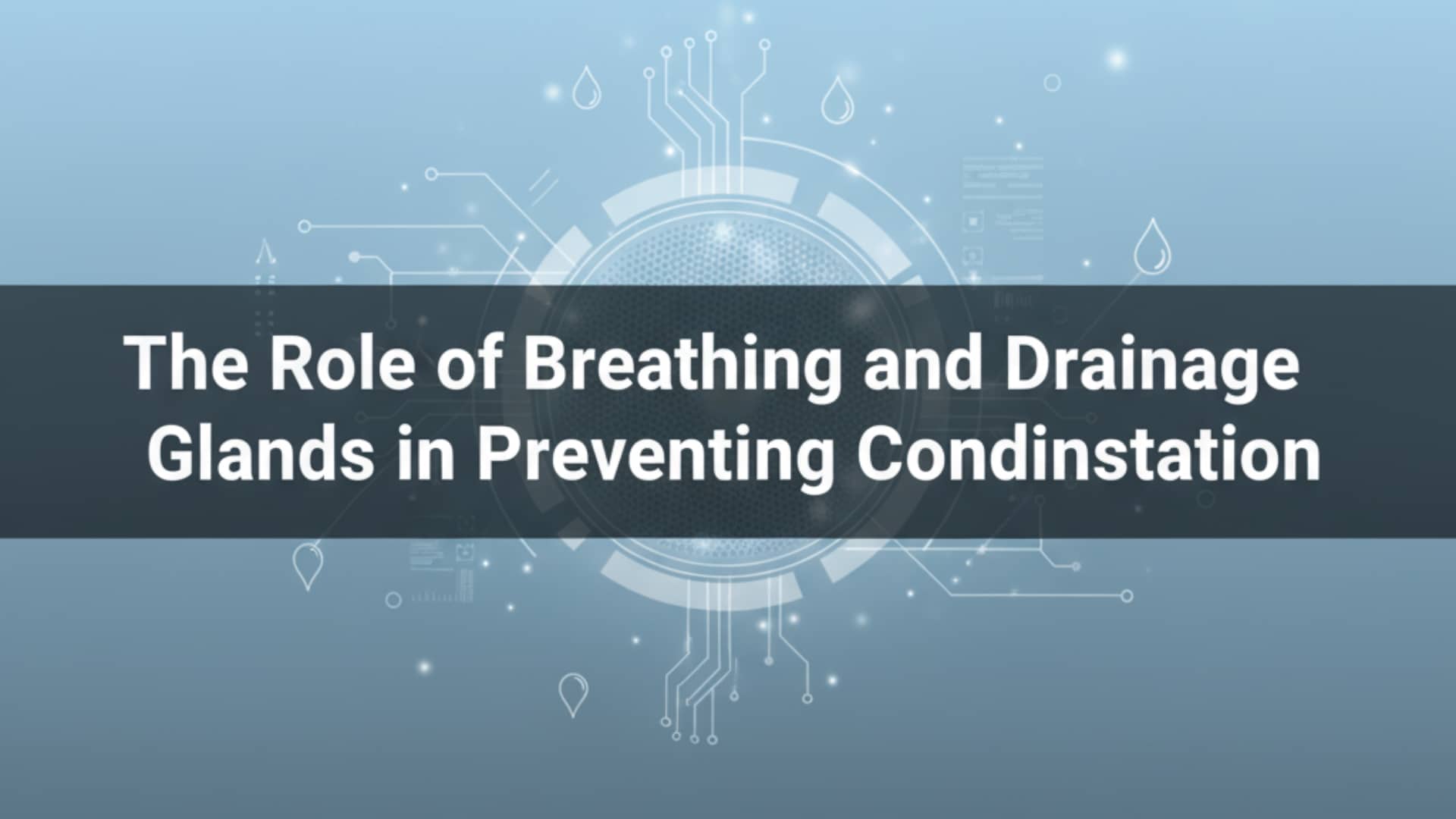 El papel de las glándulas respiratorias y de drenaje en la prevención de la condensación