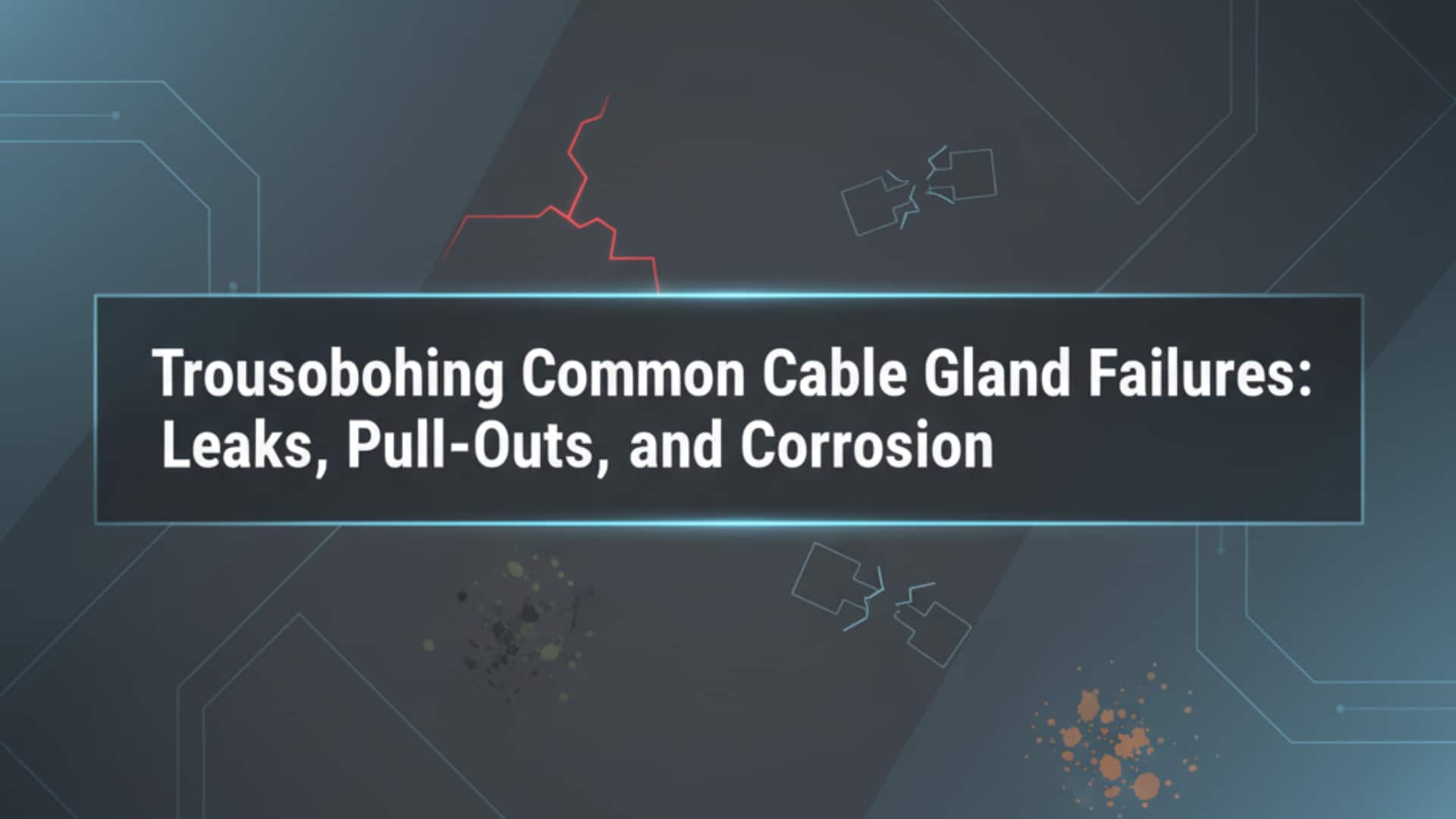 Depanarea defecțiunilor comune ale manșoanelor de cablu - scurgeri, extracții și coroziune