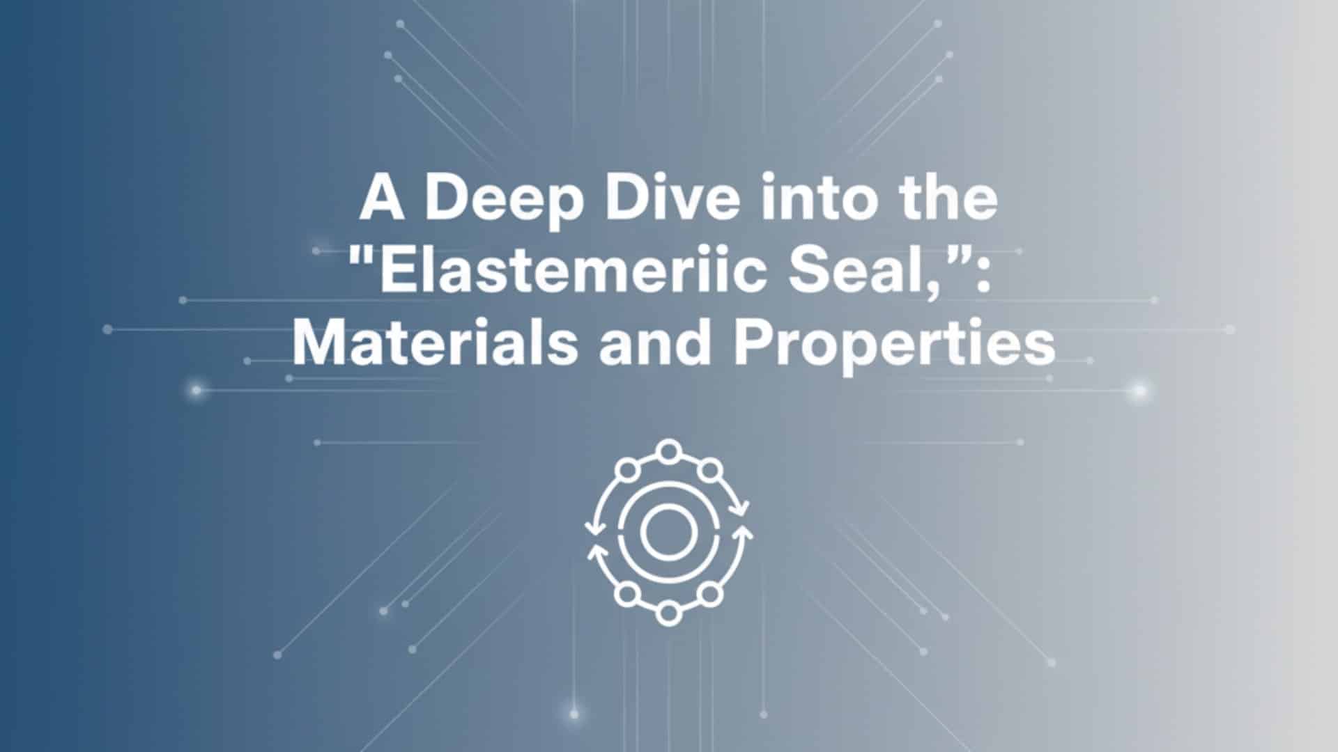 Um mergulho profundo na "Vedação Elastomérica": Materiais e Propriedades