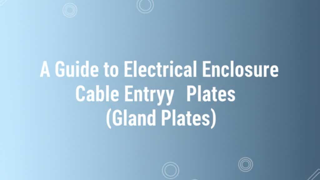A Guide To Electrical Enclosure Cable Entry Plates (Gland Plates ...