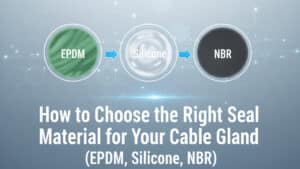 Cara Memilih Bahan Segel yang Tepat untuk Kelenjar Kabel Anda (EPDM, Silikon, NBR)