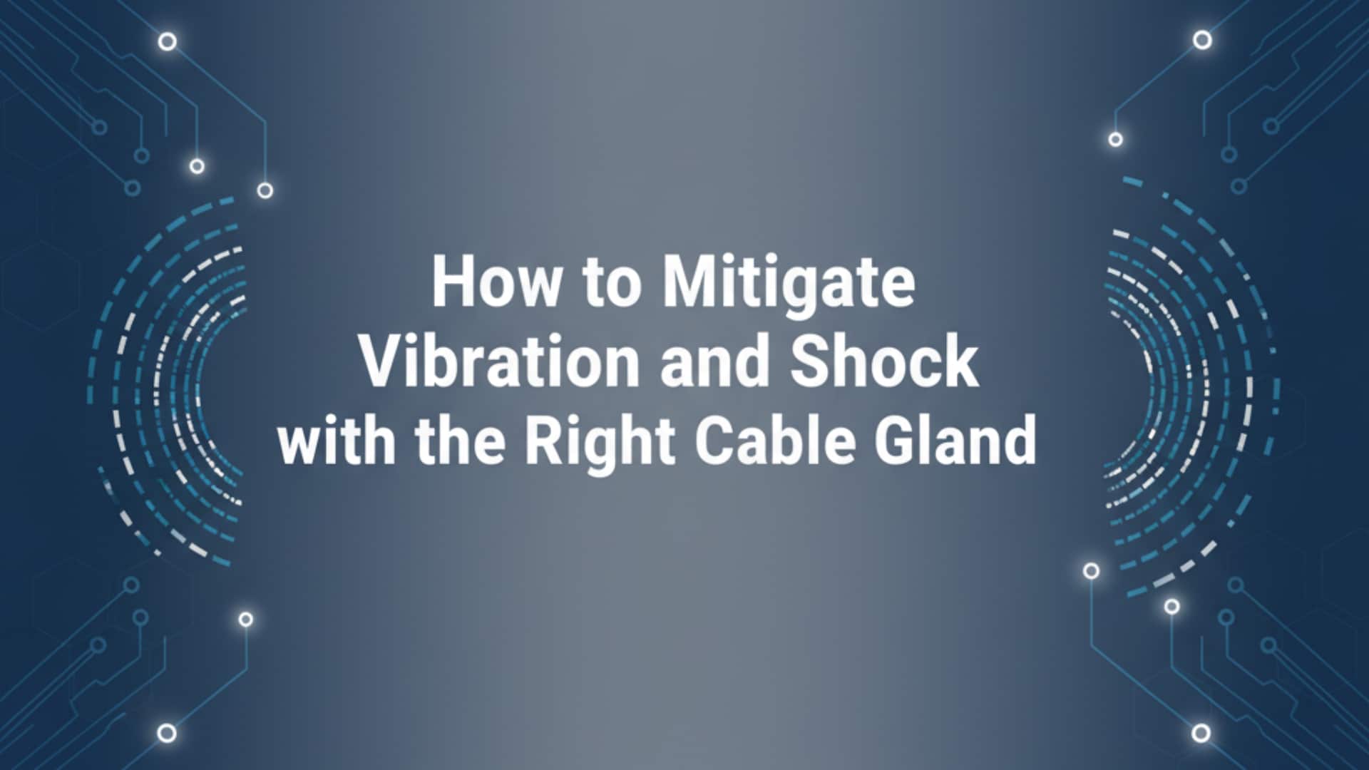 Ako zmierniť vibrácie a otrasy pomocou správnej káblovej priechodky