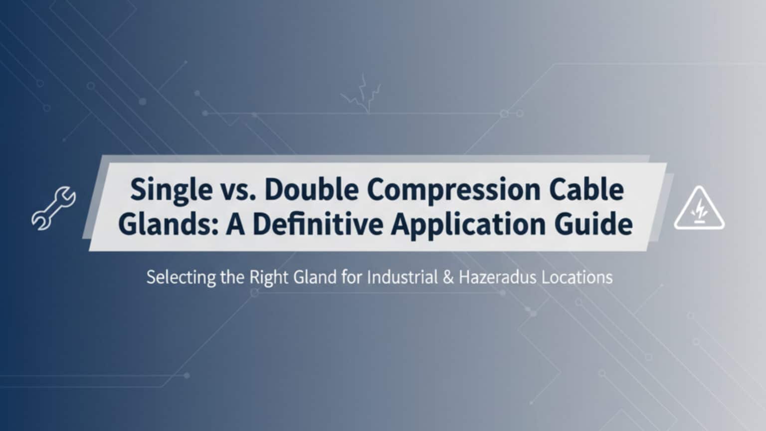 Single Vs. Double Compression Cable Glands: A Definitive Application ...