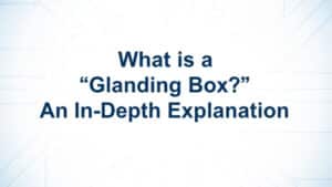 Hộp Glanding là gì? Giải thích chi tiết