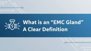 EMC Gland là gì? Một định nghĩa rõ ràng
