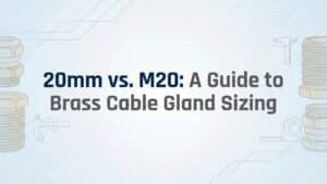 20mm vs. M20 - 真鍮ケーブルグランドのサイズ選定ガイド